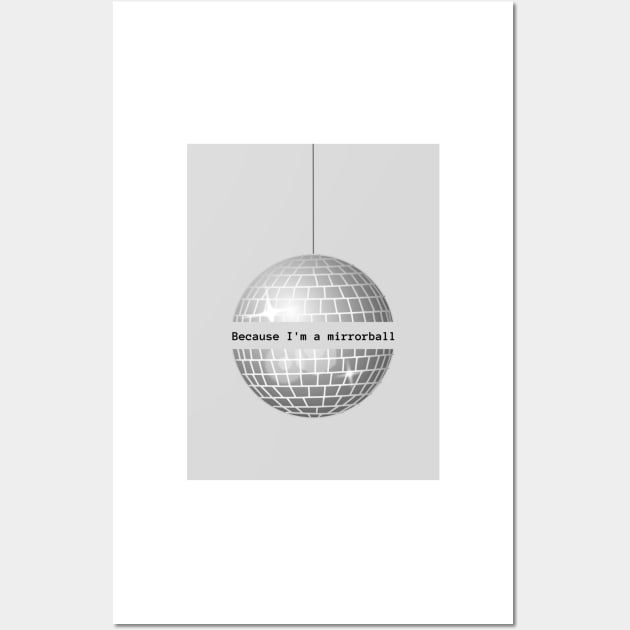 Because I'm a Mirrorball Wall Art by ThePureAudacity